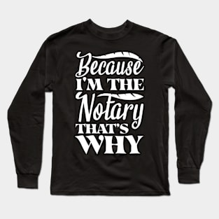 Because I'm The Notary Long Sleeve T-Shirt